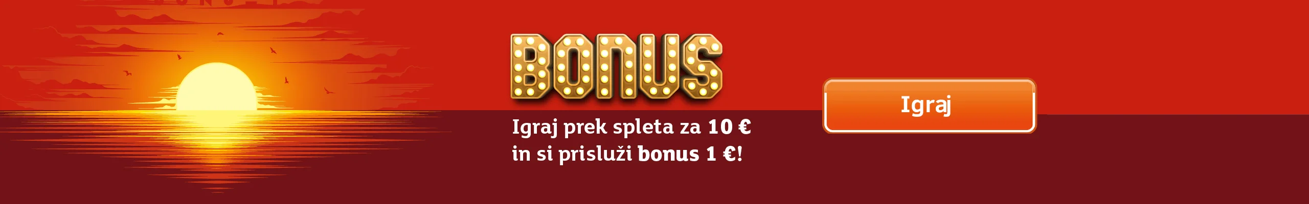 Sončni bonus. Igraj prek spleta za 10 € in si prisluži bonus 1 € ! Igraj
